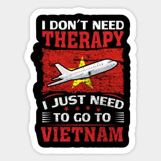 I Don't Need Therapy I Just Need To Go To Vietnam Sticker